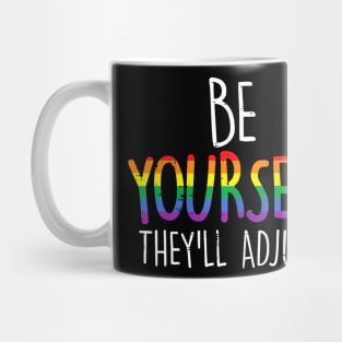 Be Yourself Theyll Adjust Lgbtq Rainbow Flag Gay Pride Mug